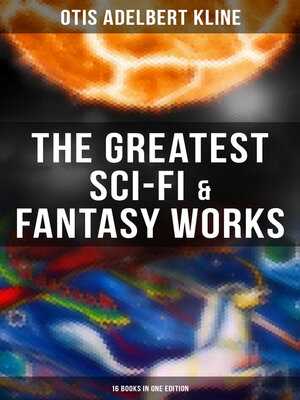 cover image of The Greatest Sci-Fi & Fantasy Works of Otis Adelbert Kline--16 Books in One Edition